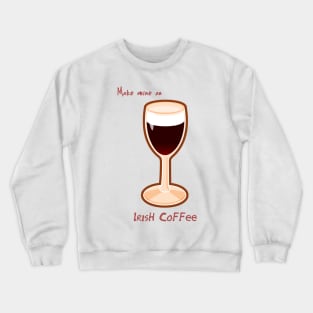 Make mine an Irish Coffee Crewneck Sweatshirt